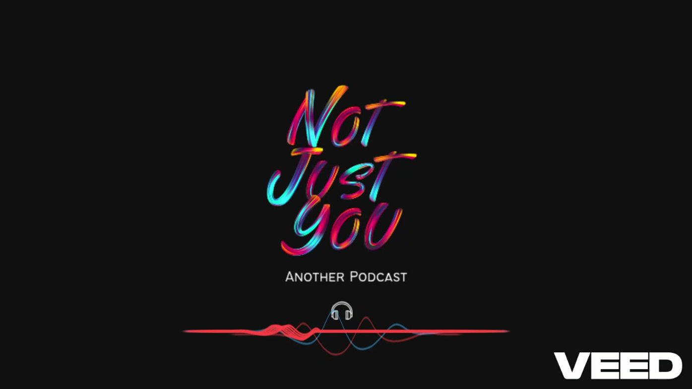 Not Just You Podcast